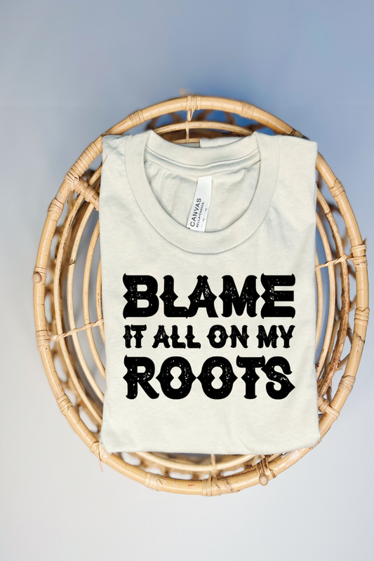 Blame It All On My Roots Tee