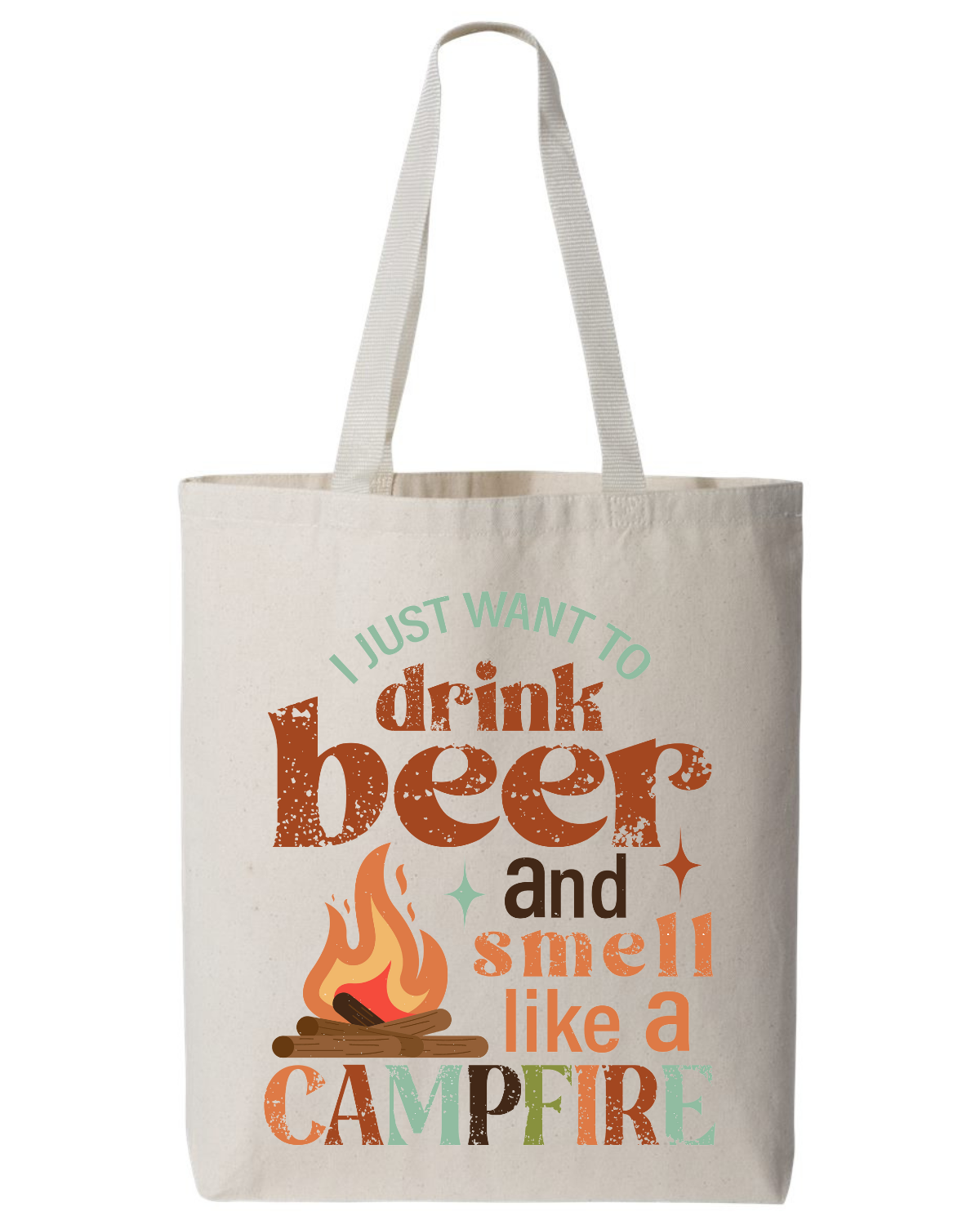 I Just Want to Drink Beer and Smell Like A Campfire Tote Bag