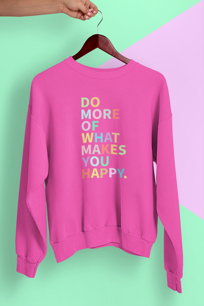 Do More Of What Makes You Happy Sweatshirt