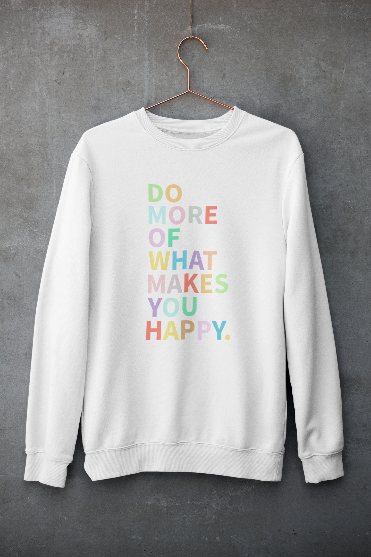 Do More Of What Makes You Happy Sweatshirt