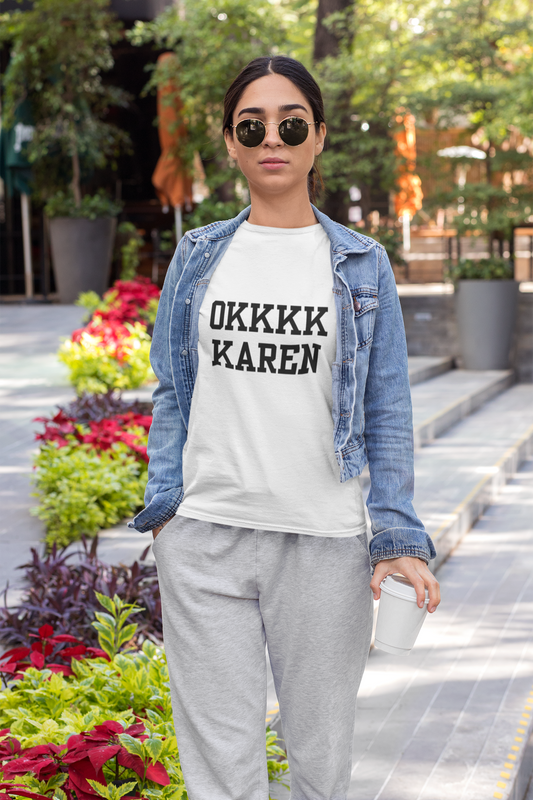 Okkkkkk Karen Tee